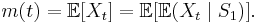 m(t) = \mathbb{E}[X_t] = \mathbb{E}[\mathbb{E}(X_t \mid S_1)]. \, 