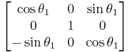 \begin{align} \\
\begin{bmatrix}
\cos \theta_1 & 0 & \sin \theta_1 \\
0 & 1 & 0  \\
-\sin \theta_1 & 0 & \cos \theta_1
\end{bmatrix}
\end{align}
