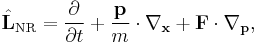 \hat{\mathbf{L}}_\mathrm{NR} = \frac{\partial}{\partial t} %2B \frac{\mathbf{p}}{m} \cdot \nabla_\mathbf{x}%2B\mathbf{F}\cdot\nabla_\mathbf{p},