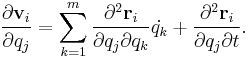 \frac {\partial \mathbf {v}_i}{\partial q_j} = \sum_{k=1}^m \frac {\partial^2 \mathbf r_i}{\partial q_j \partial q_k} \dot{q_k} %2B \frac {\partial^2 \mathbf r_i}{\partial q_j \partial t}.