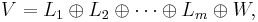  V = L_1 \oplus L_2 \oplus \cdots \oplus L_m \oplus W, 