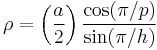 \rho = \left({a\over 2}\right)\frac{\cos(\pi/p)}{\sin(\pi/h)}