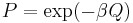 P = \exp(- \beta Q) 