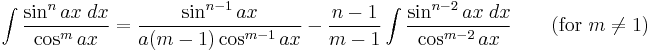 \int\frac{\sin^n ax\;dx}{\cos^m ax} = \frac{\sin^{n-1} ax}{a(m-1)\cos^{m-1} ax}-\frac{n-1}{m-1}\int\frac{\sin^{n-2} ax\;dx}{\cos^{m-2} ax} \qquad\mbox{(for }m\neq 1\mbox{)}\,\!