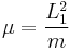 
\mu = \frac{L_{1}^{2}}{m}
