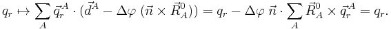 
q_r \mapsto  \sum_A\vec{q}^{\,A}_r \cdot \big(\vec{d}^A - \Delta\varphi \; ( \vec{n}\times \vec{R}_A^0) \big) =
q_r - \Delta\varphi \; \vec{n}\cdot\sum_A \vec{R}^0_A\times\vec{q}^{\,A}_r = q_r.
