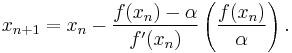 x_{n%2B1}=x_{n}-\frac{f(x_n)-\alpha}{f'(x_n)} \left(\frac{f(x_n)}{\alpha}\right).