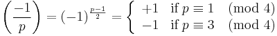 
\left(\frac{-1}{p}\right) 
= (-1)^{\frac{p-1}{2}}
= \left\{\begin{array}{cl} %2B1 & \textrm{if}\;p \equiv 1 \pmod 4\\ -1 &\textrm{if}\;p \equiv 3 \pmod 4\end{array}\right.
