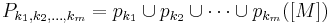 P_{k_1,k_2,\dots, k_m}=p_{k_1}\cup p_{k_2}\cup \cdots\cup p_{k_m}([M])