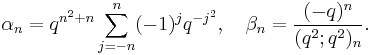 \alpha_n = q^{n^2%2Bn}\sum_{j=-n}^n(-1)^jq^{-j^2}, \quad \beta_n = \frac{(-q)^n}{(q^2;q^2)_n}. 