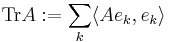 {\rm Tr} A:=\sum_{k} \langle A e_k, e_k \rangle