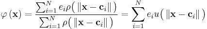   \varphi \left ( \mathbf{x} \right ) =  \frac { \sum_{i=1}^N  e_i \rho \big ( \left \Vert \mathbf{x} - \mathbf{c}_i  \right \Vert \big ) } { \sum_{i=1}^N  \rho \big ( \left \Vert \mathbf{x} - \mathbf{c}_i  \right \Vert \big ) } = \sum_{i=1}^N  e_i u \big ( \left \Vert \mathbf{x} - \mathbf{c}_i  \right \Vert \big ) 