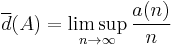  \overline{d}(A) = \limsup_{n \rightarrow \infty} \frac{a(n)}{n} 