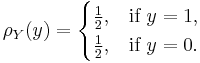 \rho_Y(y) = \begin{cases}\frac{1}{2},& \text{if }y=1,\\
\frac{1}{2},& \text{if }y=0.\end{cases}