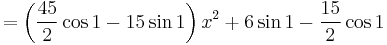 = \left({45 \over 2} \cos{1} - 15 \sin{1}\right)x^2%2B6 \sin{1} - {15 \over 2}\cos{1}