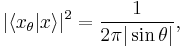  |\langle x_\theta|x \rangle |^2=\frac{1}{2\pi|\sin\theta|}, 