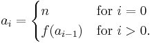  a_i = \begin{cases}n & \text{for } i = 0 \\ f(a_{i-1}) & \text{for } i > 0. \end{cases}