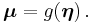 \boldsymbol{\mu} = g(\boldsymbol{\eta}) \, .