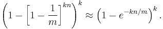 \left(1-\left[1-\frac{1}{m}\right]^{kn}\right)^k \approx \left( 1-e^{-kn/m} \right)^k.