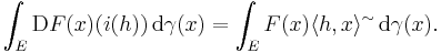 \int_E \mathrm{D} F(x) (i(h)) \, \mathrm{d} \gamma (x) = \int_E F(x) \langle h, x \rangle^\sim \, \mathrm{d} \gamma (x).