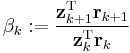 \beta_k�:= \frac{\mathbf{z}_{k%2B1}^\mathrm{T} \mathbf{r}_{k%2B1}}{\mathbf{z}_k^\mathrm{T} \mathbf{r}_k}