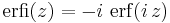 \operatorname{erfi}(z) = -i\,\,\operatorname{erf}(i\,z)