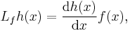 L_{f}h(x) = \frac{\operatorname{d}h(x)}{\operatorname{d}x}f(x),