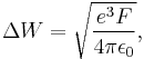 \Delta W = \sqrt{e^3 F \over 4\pi \epsilon_0},