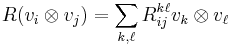 R(v_i \otimes v_j) = \sum_{k,\ell} R_{ij}^{k\ell} v_k \otimes v_\ell 