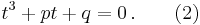  t^3 %2B pt %2B q = 0\,. \qquad (2)