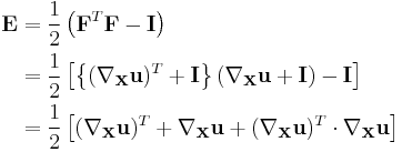 \begin{align}
\mathbf E &= \frac{1}{2}\left(\mathbf F^T\mathbf F-\mathbf I\right) \\
&=\frac{1}{2}\left[ \left\{ (\nabla_{\mathbf X}\mathbf u)^T%2B\mathbf I\right\}\left( \nabla_{\mathbf X}\mathbf u%2B\mathbf I\right)-\mathbf I\right] \\
&=\frac{1}{2}\left[  (\nabla_{\mathbf X}\mathbf u)^T %2B \nabla_{\mathbf X}\mathbf u %2B (\nabla_{\mathbf X}\mathbf u)^T \cdot\nabla_{\mathbf X}\mathbf u\right] \\
\end{align}\,\!