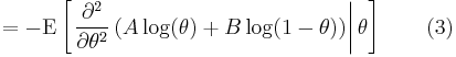 
=
-\operatorname{E}
\left[ \left.
 \frac{\partial^2}{\partial\theta^2} 
 \left(
  A \log (\theta) %2B B \log(1-\theta)
 \right)
\right| \theta \right] \qquad (3)
