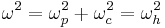 \omega^2=\omega_p^2%2B\omega_c^2=\omega_h^2