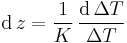 \mathrm{d}\,z=\frac{1}{K}\,\frac{\mathrm{d}\,\Delta T}{\Delta T}