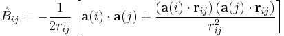  \hat{B}_{ij} = -\frac{1}{2r_{ij}} \left[ \mathbf{a}(i)\cdot\mathbf{a}(j) %2B \frac{ \left(\mathbf{a}(i)\cdot\mathbf{r}_{ij}\right) \left(\mathbf{a}(j)\cdot\mathbf{r}_{ij}\right) }{r_{ij}^{2}} \right] 