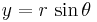 {y}={r} \, \sin\theta