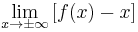 \lim_{x\to\pm\infty}\left[f(x)-x\right]