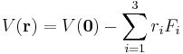 
V(\mathbf{r}) = V(\mathbf{0}) - \sum_{i=1}^3 r_i F_i 