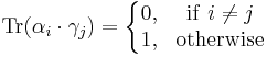 \operatorname{Tr}(\alpha_i\cdot \gamma_j) = \left\{\begin{matrix} 0, & \operatorname{if}\ i \neq j\\ 1, & \operatorname{otherwise} \end{matrix}\right. 