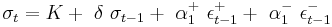 
~\sigma_t = K %2B ~\delta ~\sigma_{t-1} %2B ~\alpha_1^{%2B} ~\epsilon_{t-1}^{%2B} %2B ~\alpha_1^{-} ~\epsilon_{t-1}^{-}
