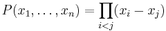 P(x_1,\ldots,x_n)=\prod_{i<j} (x_i - x_j)\;