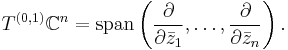 T^{(0,1)}\mathbb{C}^n = \mathrm{span}\left(\frac{\partial}{\partial \bar{z}_1},\dots,\frac{\partial}{\partial \bar{z}_n}\right).