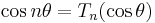 \cos n\theta =T_n (\cos \theta )\,