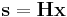 \mathbf{s}=\mathbf{H}\mathbf{x}