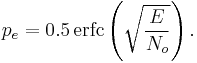 p_e = 0.5\, \operatorname{erfc}\left(\sqrt{\frac{E}{N_o}}\right).