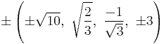 \pm\left(\pm\sqrt{10},\ \sqrt{\frac{2}{3}},\ \frac{-1}{\sqrt{3}},\ \pm3\right)