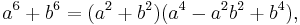  a^6 %2B b^6 = (a^2 %2B b^2)(a^4 - a^2 b^2 %2B b^4),\,\!