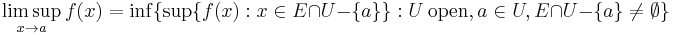 \limsup_{x\to a} f(x) = \inf \{ \sup \{ f(x)�: x \in E \cap U - \{a\} \}�:  U\ \mathrm{open}, a \in U, E \cap U - \{a\} \neq \emptyset  \}