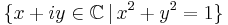  \{ x%2Biy \in \mathbb{C} \, | \, x^2%2By^2=1 \} 