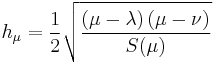 
h_{\mu} = \frac{1}{2} \sqrt{\frac{\left( \mu - \lambda\right) \left( \mu - \nu\right)}{S(\mu)}}
